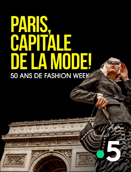 France 5 - Paris capitale de la mode, 50 ans de Fashion Week !
