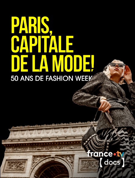France TV Docs - Paris capitale de la mode, 50 ans de Fashion Week !