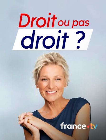 france.tv - Droit ou pas droit ?