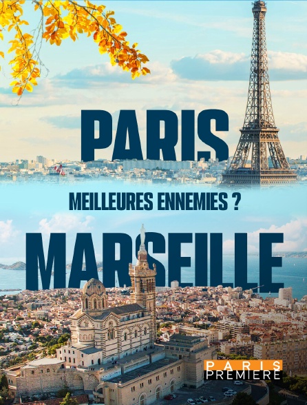 Paris Première - Paris Marseille, meilleures ennemies ?
