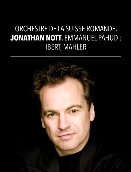 Orchestre de la Suisse Romande, Jonathan Nott : Mahler