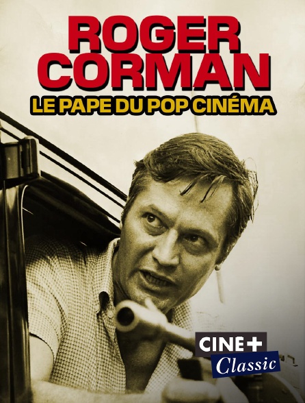 Ciné+ Classic - Roger Corman, la pape du pop cinéma