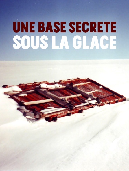 Une base secrète sous la glace