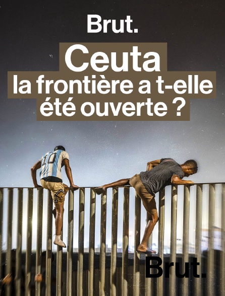 Brut - Ceuta : pourquoi l'une des seules frontières terrestres entre l'Europe et l'Afrique est en crise ? en replay