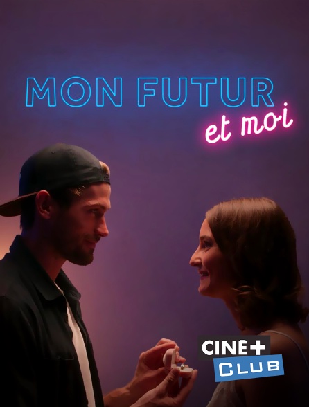 Ciné+ Club - Mon futur et moi
