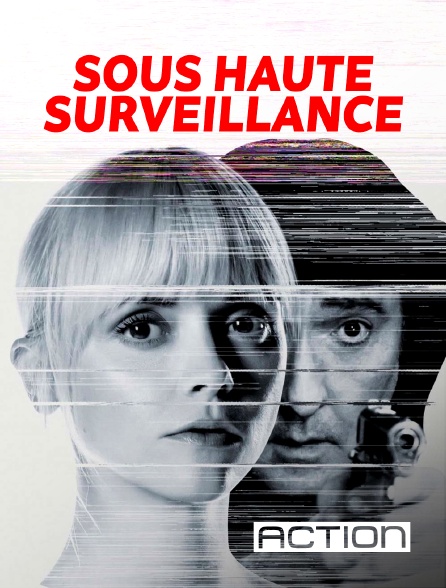 ACTION - Sous haute surveillance en replay