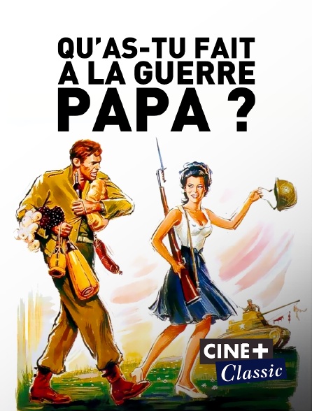 Ciné+ Classic - Qu'as-tu fait à la guerre, papa ?