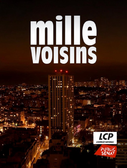 LCP Public Sénat - Mille voisins