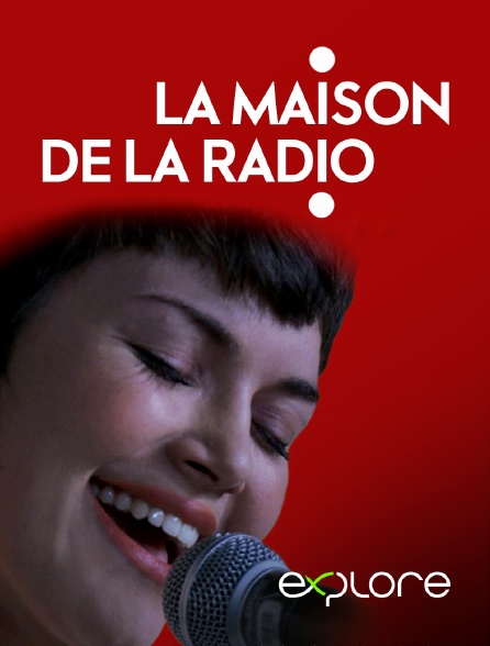 EXPLORE - La Maison de la radio
