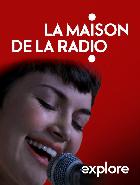 EXPLORE - La Maison de la radio en replay