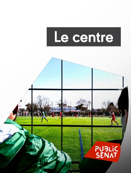 Public Sénat - Le centre