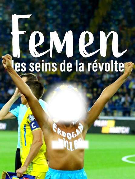 Femen, les seins de la révolte