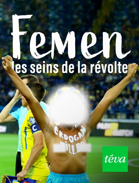 Téva - Femen, les seins de la révolte