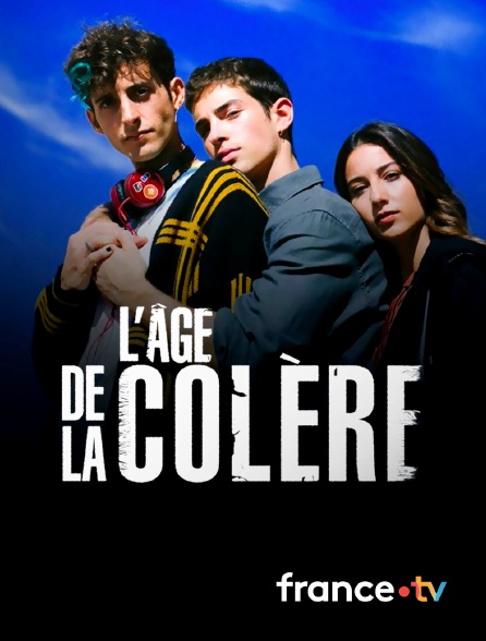 France.tv - L' AGE DE LA COLERE