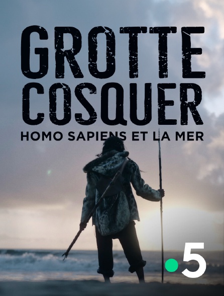 France 5 - Grotte Cosquer, Homo sapiens et la mer