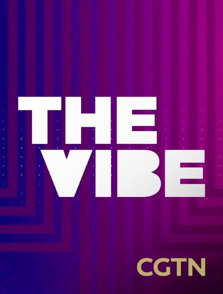 CGTN - The Vibe