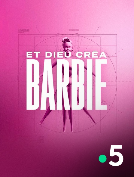 France 5 - Et Dieu créa Barbie