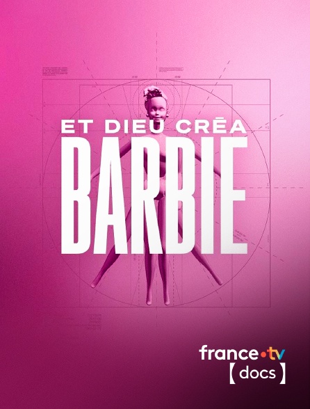 France TV Docs - Et Dieu créa Barbie