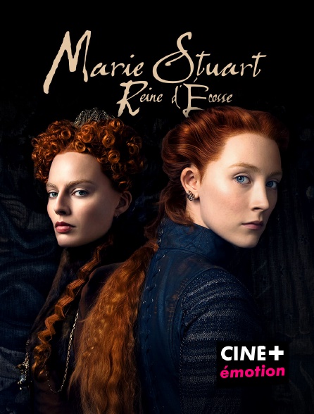 CINE+ Emotion - Marie Stuart, reine d'Écosse