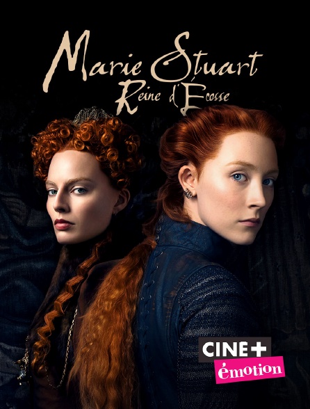 Ciné+ Emotion - Marie Stuart, reine d'Écosse