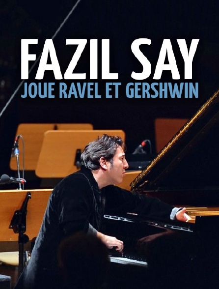 Fazil Say joue Ravel et Gershwin