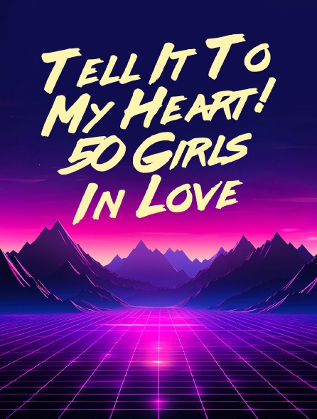 Tell It To My Heart! 50 Girls In Love