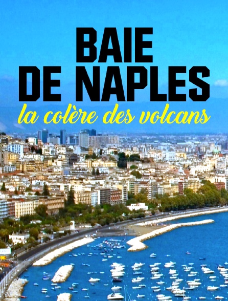 Baie de Naples, la colère des volcans