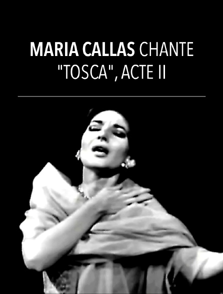 Maria Callas chante "Tosca", acte II