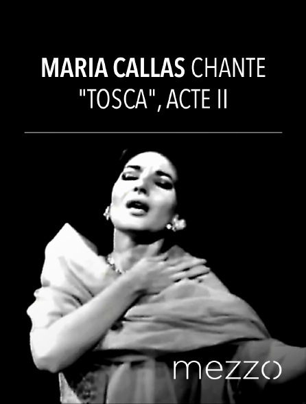 Mezzo - Maria Callas chante "Tosca", acte II