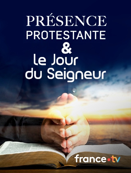 france.tv - Présence protestante et Le jour du Seigneur en replay