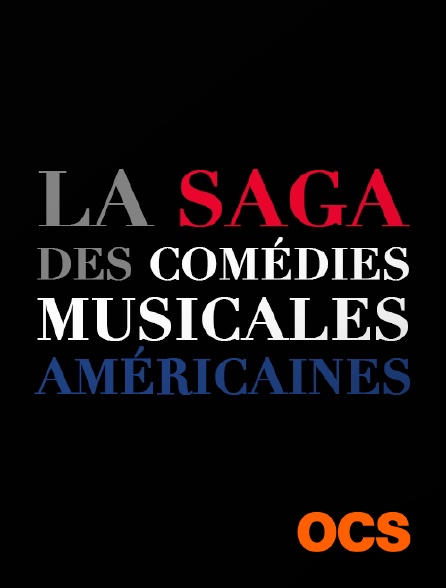 OCS - La saga des comédies musicales américaines