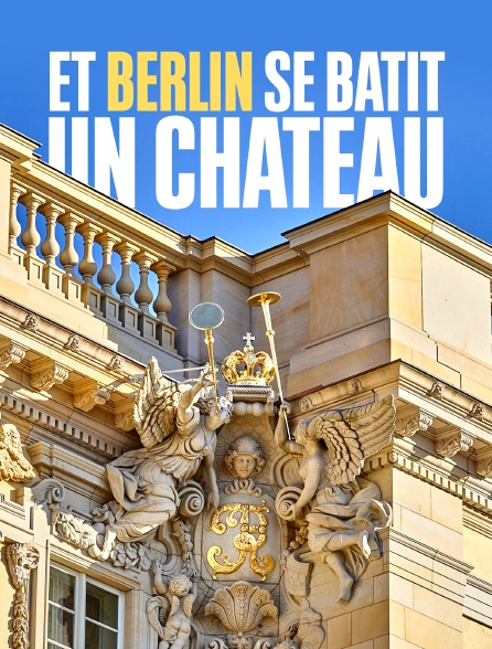 Et Berlin se bâtit un château…