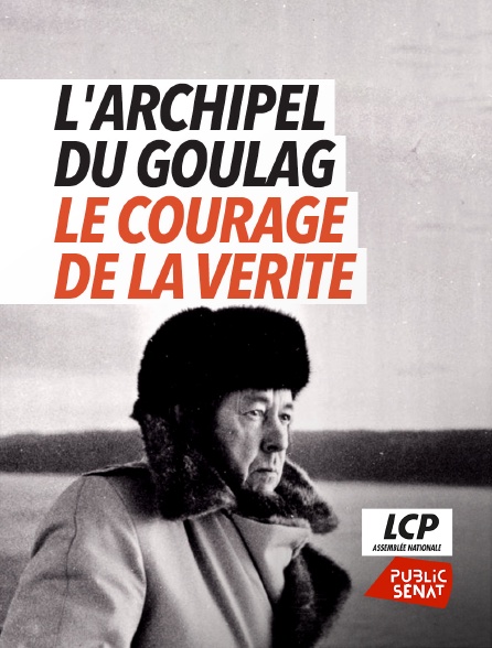 LCP Public Sénat - L'Archipel du goulag, le courage de la vérité