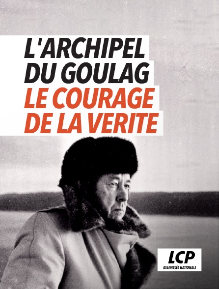 LCP 100% - L'Archipel du goulag, le courage de la vérité