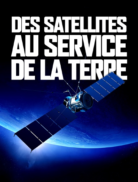 Des satellites au service de la Terre