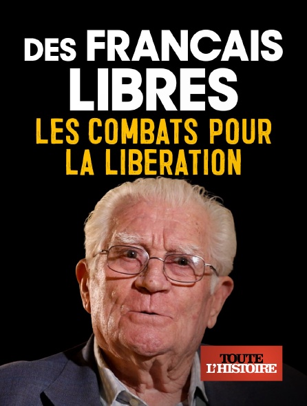 Toute l'Histoire - Des Français libres, les combats pour la libération