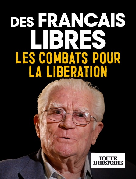 Toute l'Histoire - Des Français libres, les combats pour la libération