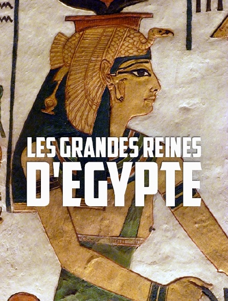 Les grandes reines d'Egypte