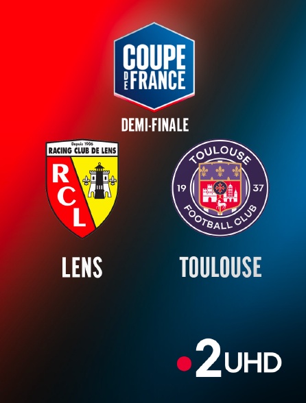 France 2 UHD - Football - Demi-finale de Coupe de France - Lens / Toulouse