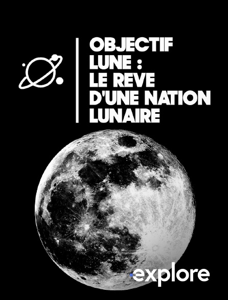 EXPLORE - Objectif Lune : le rêve d'une nation lunaire