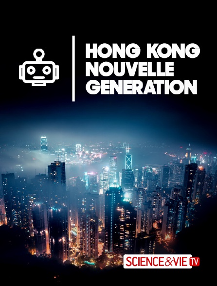 Science et Vie TV - Hong Kong nouvelle génération