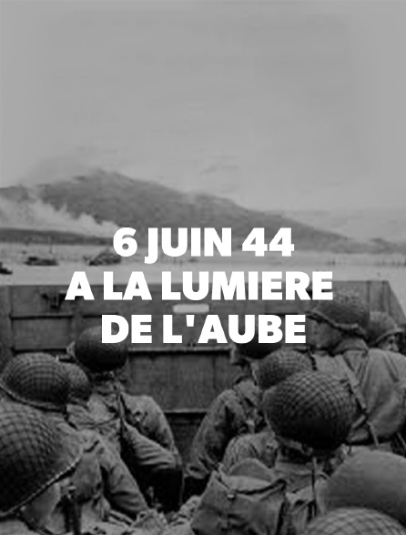 6 juin 44, à la lumière de l'aube