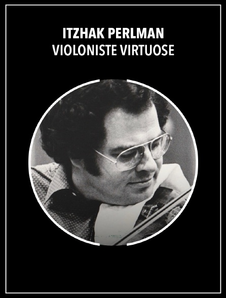 Itzhak Perlman, violoniste virtuose