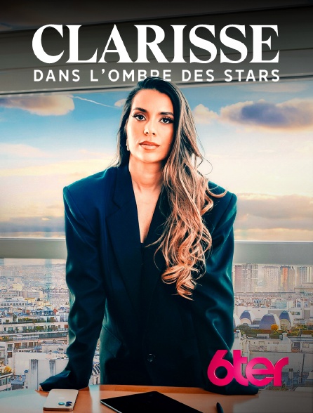 6ter - Clarisse, dans l'ombre des stars