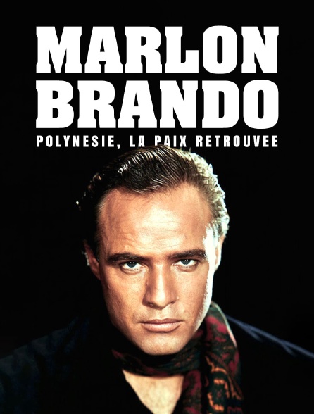 Marlon Brando : Polynésie, la paix retrouvée