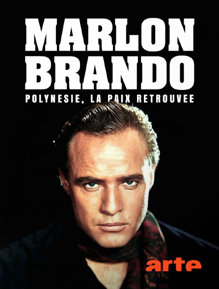 Arte - Marlon Brando : Polynésie, la paix retrouvée