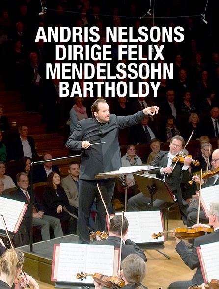 Andris Nelsons dirige Felix Mendelssohn Bartholdy