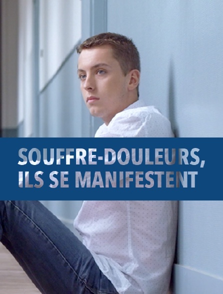 Souffre-douleurs, ils se manifestent