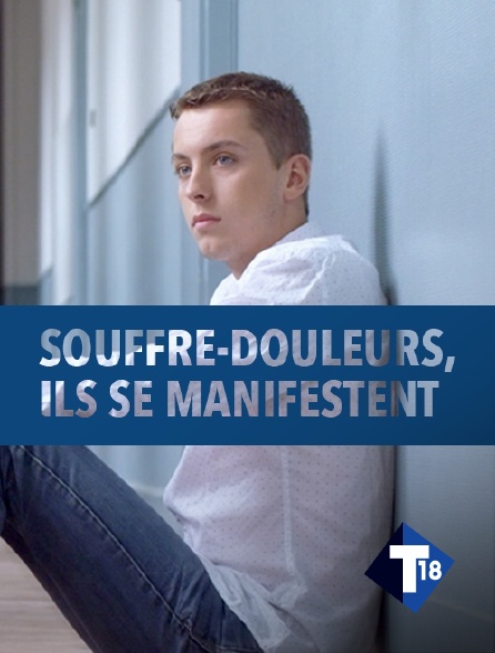 T18 - Souffre-douleurs, ils se manifestent