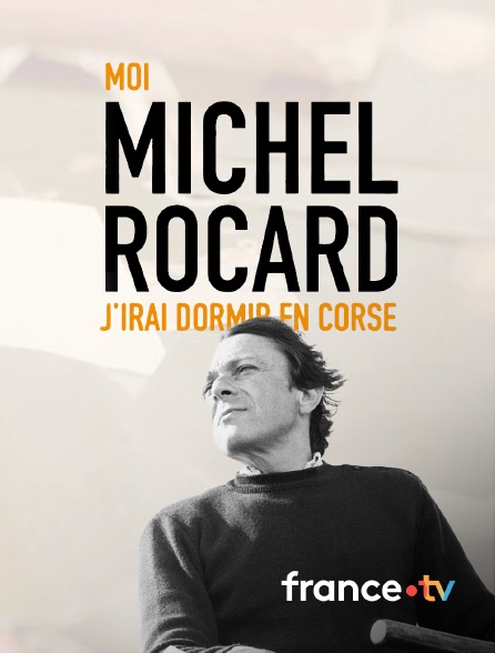 france.tv - Moi, Michel Rocard, j'irai dormir en Corse